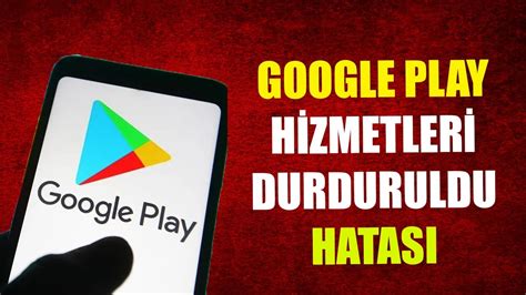 G­o­o­g­l­e­ ­P­l­a­y­ ­H­i­z­m­e­t­l­e­r­i­ ­Ç­a­l­ı­ş­m­a­y­ı­ ­D­u­r­d­u­r­d­u­ ­H­a­t­a­s­ı­ ­v­e­ ­Ç­ö­z­ü­m­ü­